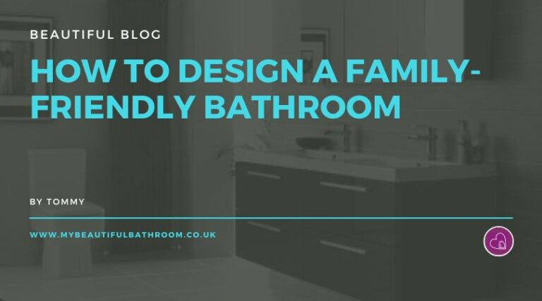 How to Design a Family-Friendly Bathroom - My Beautiful Bathroom