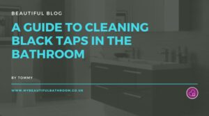 A Guide to Cleaning Black Taps in the Bathroom - My Beautiful Bathroom