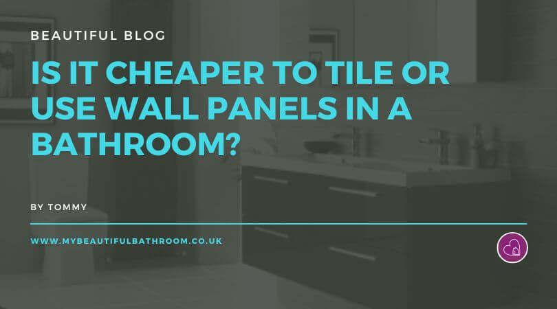 Is It Cheaper to Tile or Use Wall Panels in a Bathroom